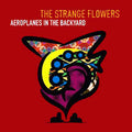 The Strange Flowers* ‎– Aeroplanes In The Backyard CD