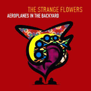 The Strange Flowers* ‎– Aeroplanes In The Backyard CD