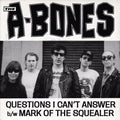 The A-Bones ‎– Questions I Can't Answer b/w Mark Of The Squealer 45
